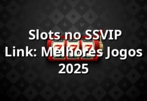 ⭐ Slots no SSVIP Link: Melhores Jogos 2025
