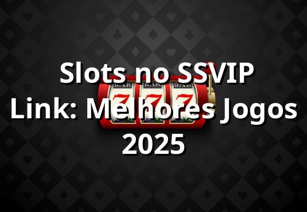 ⭐ Slots no SSVIP Link: Melhores Jogos 2025
